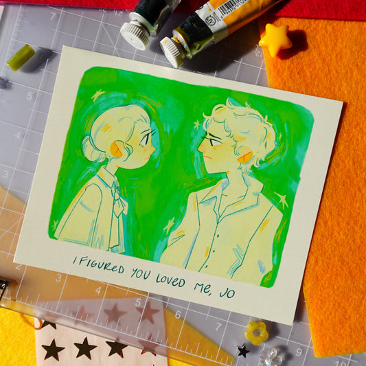 i figured you loved me, Jo - art print